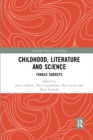 Childhood, Literature and Science : Fragile Subjects - Book