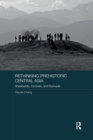 Rethinking Prehistoric Central Asia : Shepherds, Farmers, and Nomads - Book
