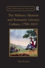 The Military Memoir and Romantic Literary Culture, 1780–1835 - Book