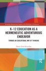 K?12 Education as a Hermeneutic Adventurous Endeavor : Toward an Educational Way of Thinking - Book