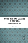 World War Two Legacies in East Asia : China Remembers the War - Book