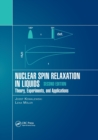 Nuclear Spin Relaxation in Liquids : Theory, Experiments, and Applications, Second Edition - Book