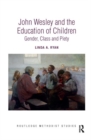 John Wesley and the Education of Children : Gender, Class and Piety - Book