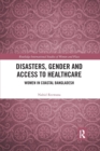 Disasters, Gender and Access to Healthcare : Women in Coastal Bangladesh - Book