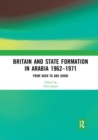 Britain and State Formation in Arabia 1962?1971 : From Aden to Abu Dhabi - Book