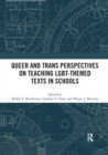 Queer and Trans Perspectives on Teaching LGBT-themed Texts in Schools - Book