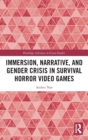 Immersion, Narrative, and Gender Crisis in Survival Horror Video Games - Book