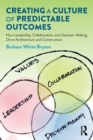 Creating a Culture of Predictable Outcomes : How Leadership, Collaboration, and Decision-Making Drive Architecture and Construction - Book
