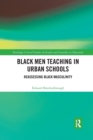 Black Men Teaching in Urban Schools : Reassessing Black Masculinity - Book