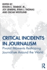 Critical Incidents in Journalism : Pivotal Moments Reshaping Journalism around the World - Book