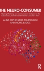 The Neuro-Consumer : Adapting Marketing and Communication Strategies for the Subconscious, Instinctive and Irrational Consumer's Brain - Book
