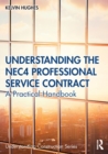 Understanding the NEC4 Professional Service Contract : A Practical Handbook - Book