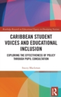 Caribbean Student Voices and Educational Inclusion : Exploring the Effectiveness of Policy Through Pupil Consultation - Book