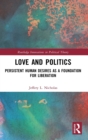 Love and Politics : Persistent Human Desires as a Foundation for Liberation - Book