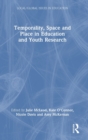 Temporality, Space and Place in Education and Youth Research - Book