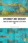 Diplomacy and Ideology : From the French Revolution to the Digital Age - Book