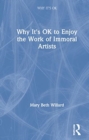 Why It's OK to Enjoy the Work of Immoral Artists - Book