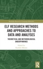 ELF Research Methods and Approaches to Data and Analyses : Theoretical and Methodological Underpinnings - Book