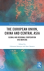The European Union, China and Central Asia : Global and Regional Cooperation in a New Era - Book
