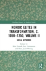 Nordic Elites in Transformation, c. 1050-1250, Volume II : Social Networks - Book