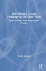 Developing a Loving Pedagogy in the Early Years : How Love Fits with Professional Practice - Book