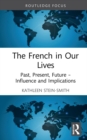 The French in Our Lives : Past, Present, Future -- Influence and Implications - Book