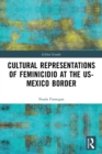 Cultural Representations of Feminicidio at the US-Mexico Border - Book