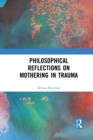 Philosophical Reflections on Mothering in Trauma - Book