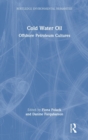 Cold Water Oil : Offshore Petroleum Cultures - Book