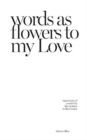 words as flowers to my Love : expressions of wonder by the creature to the Creator - Book