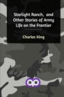 Starlight Ranch, and Other Stories of Army Life on the Frontier - Book