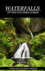 Waterfalls of the Columbia Gorge : A Hiking and Canyoning Companion - Book