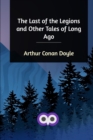 The Last of the Legions and Other Tales of Long Ago - Book