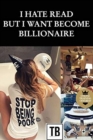 I hate read but i want become billionaire : The story behind your future success - Book