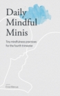 Daily Mindful Minis : Tiny Mindfulness Practices for the Fourth Trimester - Book