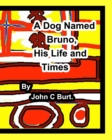 A Dog Named Bruno, His Life and Times. - Book