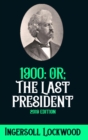 1900 : Or; The Last President: 2019 Edition - Book