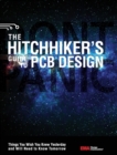 The Hitchhiker's Guide to PCB Design : Things You Wish You Knew Yesrerday and Will Need to Know Tomorrow - Book