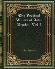 The Poetical Works of John Dryden. Vol I - Book