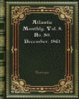 Atlantic Monthly. Vol. 8. No. 50. December. 1861 - Book