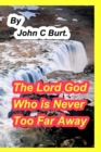 The Lord God Who is Never Too Far Away. - Book