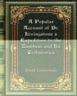 A Popular Account of Dr. Livingstone's Expedition to the Zambesi and Its Tributaries - Book