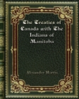 The Treaties of Canada with The Indians of Manitoba - Book