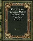 The Reign of Tiberius. Out of the First Six Annals of Tacitus - Book