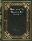 American Big Game in Its Haunts - Book