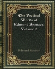 The Poetical Works of Edmund Spenser. Volume 5 - Book