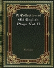A Collection of Old English Plays. Vol. II - Book