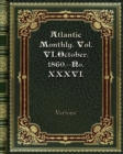 Atlantic Monthly. Vol. VI. October. 1860.--No. XXXVI. - Book