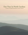 One Year In North Carolina : A Collection Of Thoughtful Photographs - Book