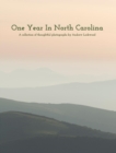 One Year In North Carolina : A Collection Of Thoughtful Photographs - Book